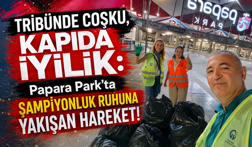 Tribünde Coşku, Kapıda İyilik: Papara Park’ta Şampiyonluk Ruhuna Yakışan Hareket!