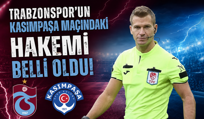 Trabzonspor’un Kasımpaşa maçındaki hakemi belli oldu