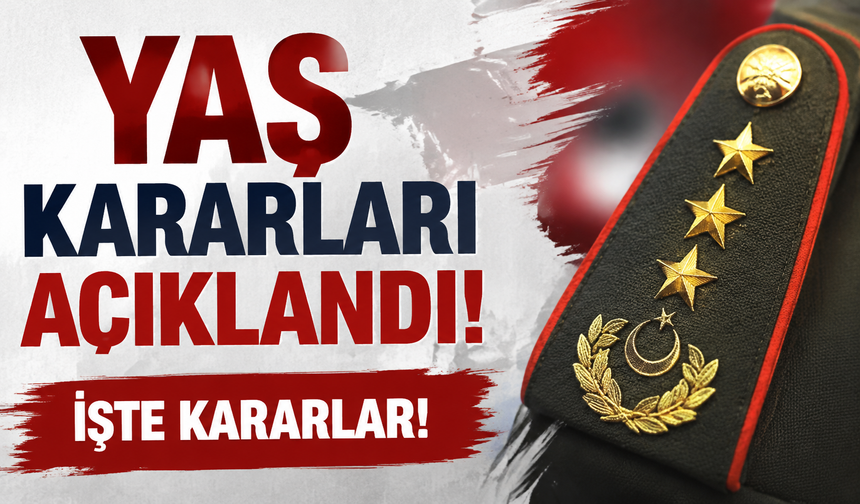 YAŞ kararları açıklandı: İşte kararlar!