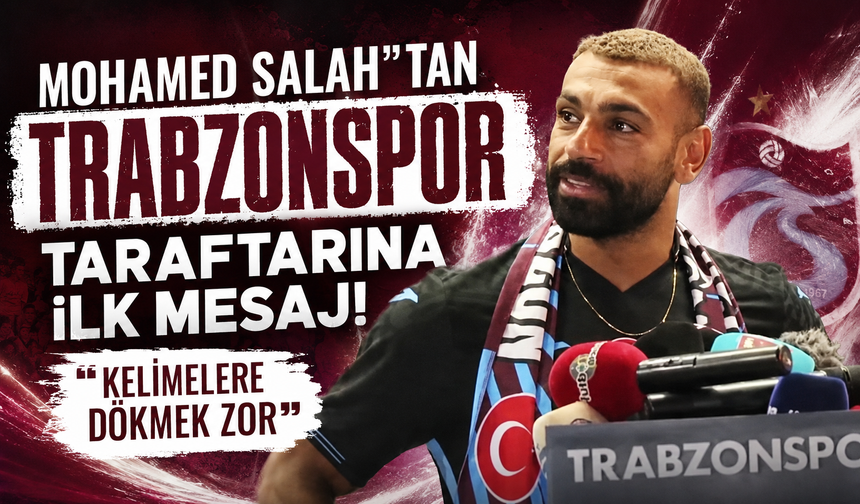 Mohamed Salah’tan Trabzonspor taraftarına ilk mesaj! “Kelimelere dökmek zor”
