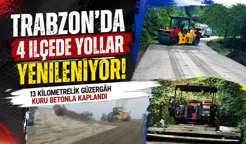 Trabzon’da 4 ilçede yollar yenileniyor: 13 kilometrelik güzergâh kuru betonla kaplandı