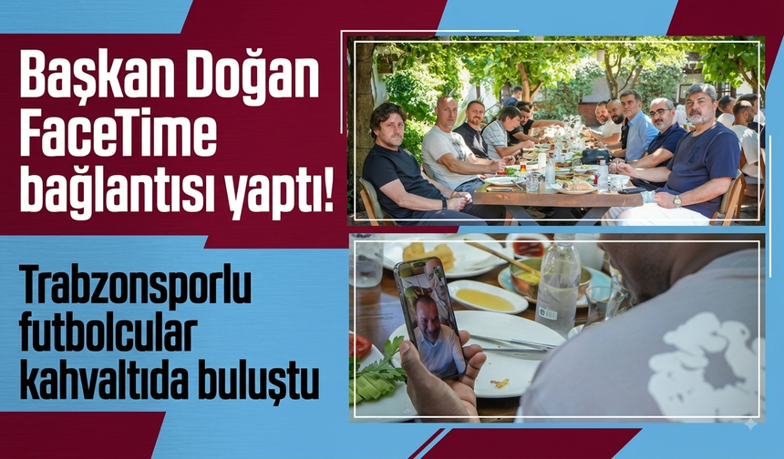 Başkan Doğan FaceTime bağlantısı yaptı! Trabzonsporlu futbolcular kahvaltıda buluştu