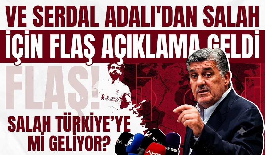 Ve Serdal Adalı'dan Salah için flaş açıklama geldi