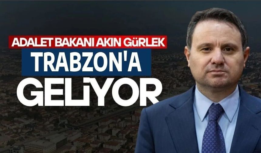 Bakan Akın Gürlek Trabzon'a geliyor