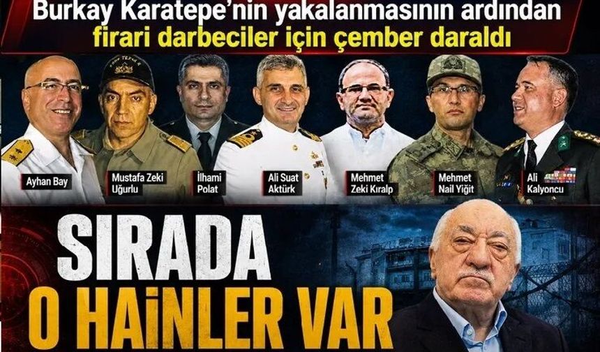 Burkay Karatepe’nin yakalanmasının ardından firari darbeciler için çember daraldı! Sırada o hainler var