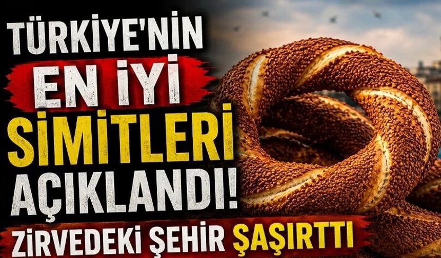 Türkiye'nin en iyi simitleri açıklandı! Zirvedeki şehir şaşırttı