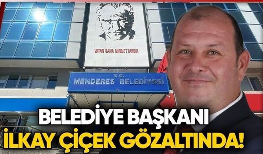 İzmir Menderes Belediyesi'ne operasyon: Belediye Başkanı İlkay Çiçek gözaltında!
