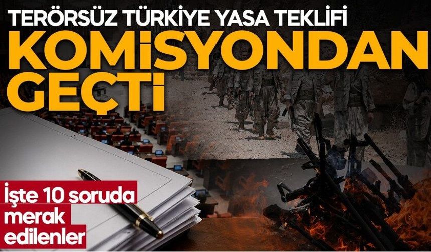 Terörsüz Türkiye sürecinde yeni gelişme: Kanun Teklifi Adalet Komisyonu'nda kabul edildi