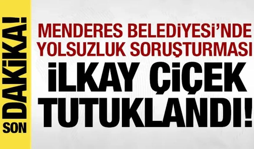İzmir Menderes Belediye Başkanı İlkay Çiçek hakkında karar verildi