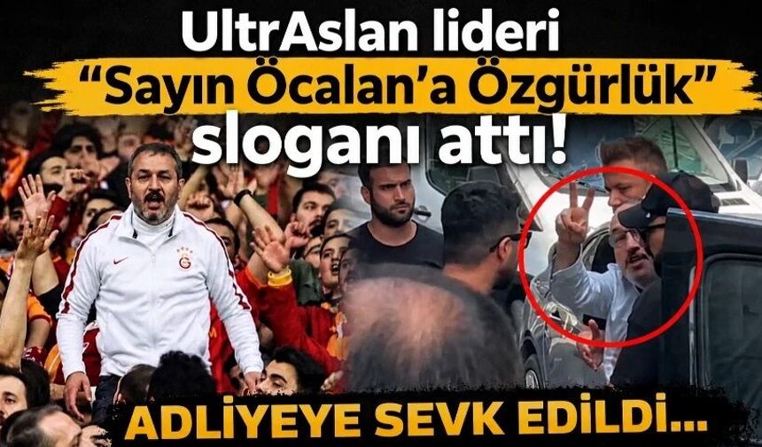 UltrAslan lideri "Sayın Öcalan'a Özgürlük" sloganı attı