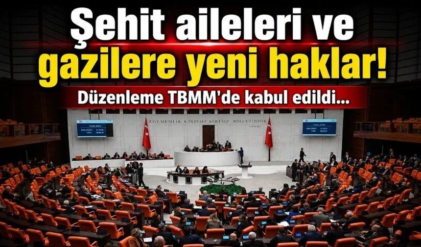 Şehit yakınları ve gazilerin haklarını genişleten teklif yasalaştı