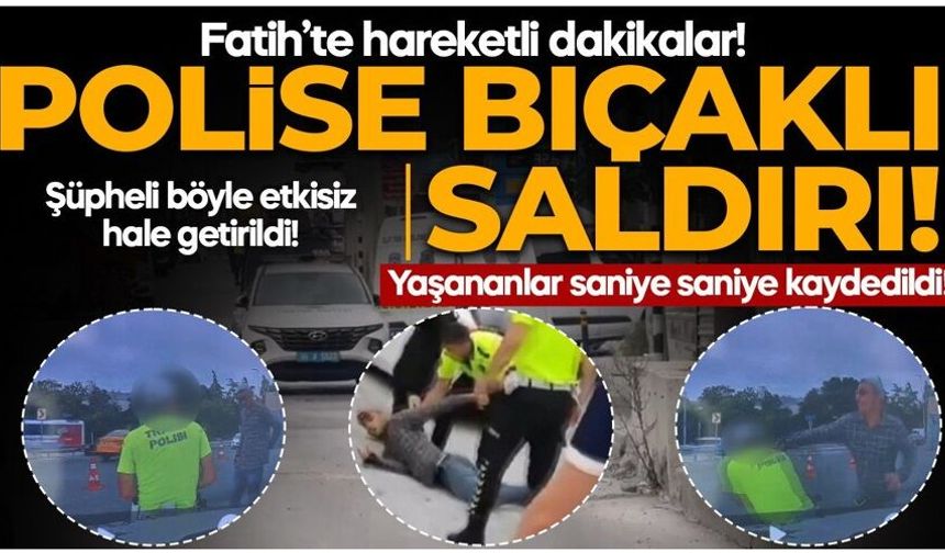 Fatih'te hareketli dakikalar! Polise bıçaklı saldırı: Bacağından vurularak etkisiz hale getirildi