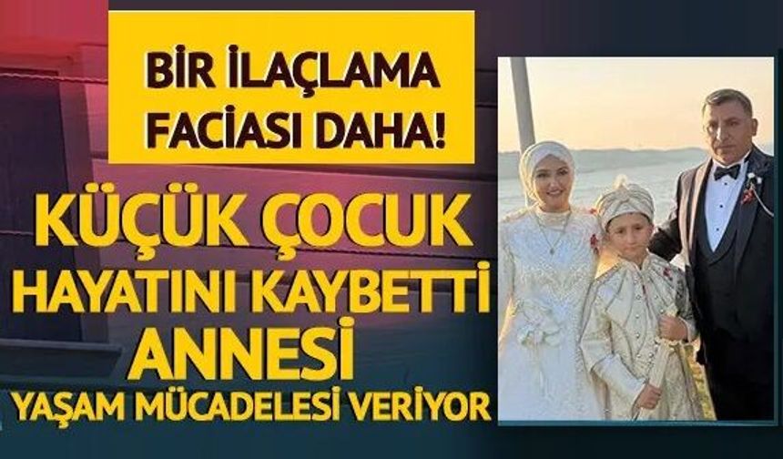 Yine bir ilaçlama faciası! Küçük çocuk hayatını kaybetti, anne yaşam mücadelesi veriyor