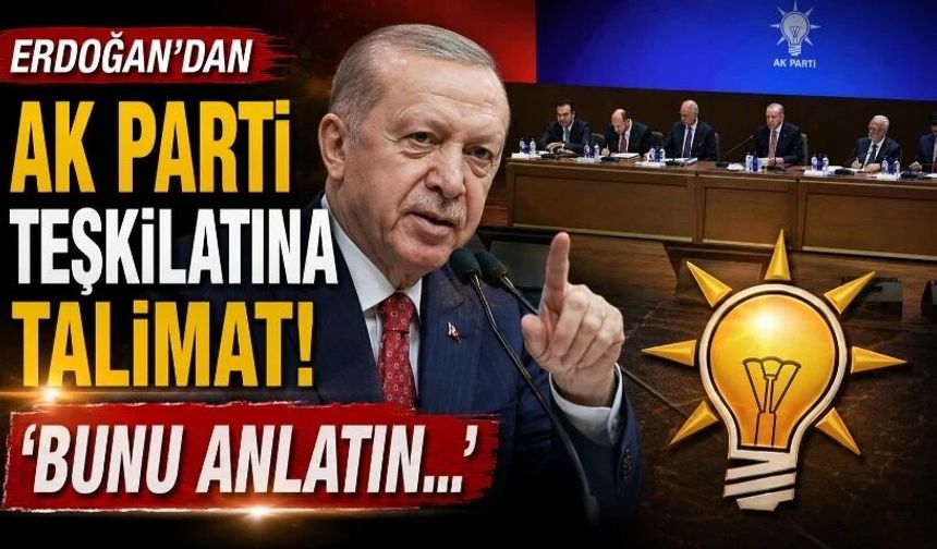 Erdoğan’dan AK Parti teşkilatına talimat! ‘Bunu anlatın…’