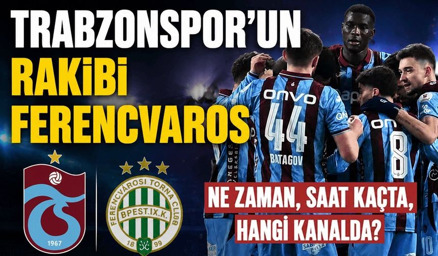 Trabzonspor - Ferencvaros maçı ne zaman?