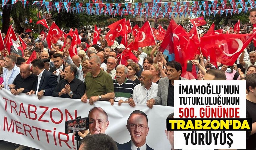 Trabzon’da Ekrem İmamoğlu’na destek yürüyüşü düzenlendi
