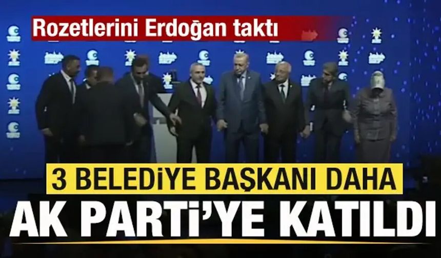 3 belediye başkanı AK Parti'ye katıldı! Rozetlerini Erdoğan taktı