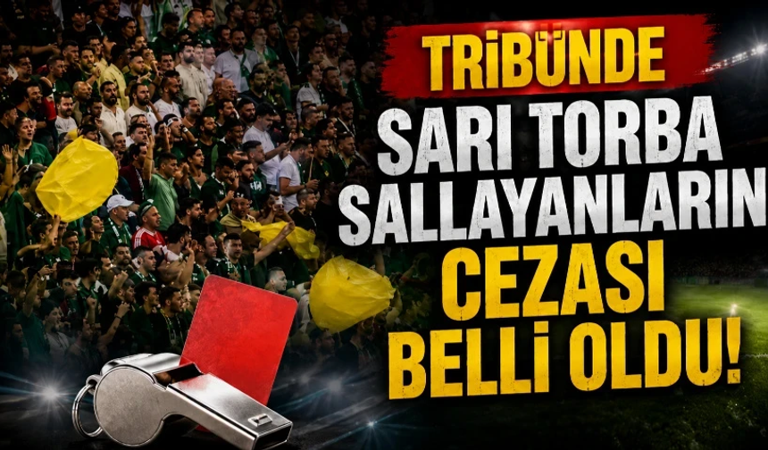 Tribünde sarı torba sallayanların cezası belli oldu