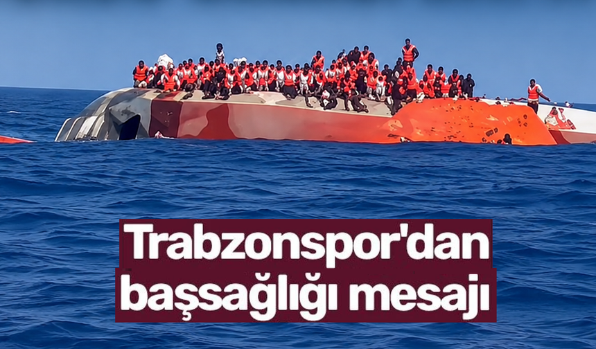 Gemi faciasına Trabzonspor’dan başsağlığı mesajı