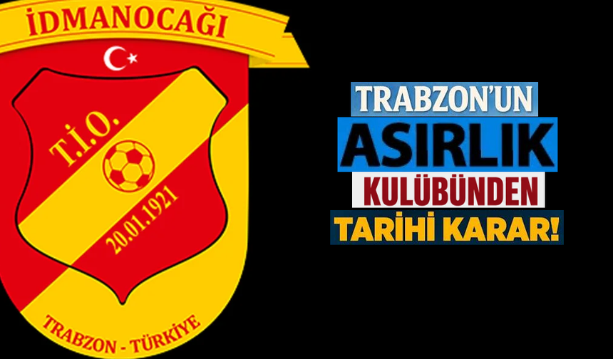 Trabzon’un asırlık kulübünden tarihi karar!
