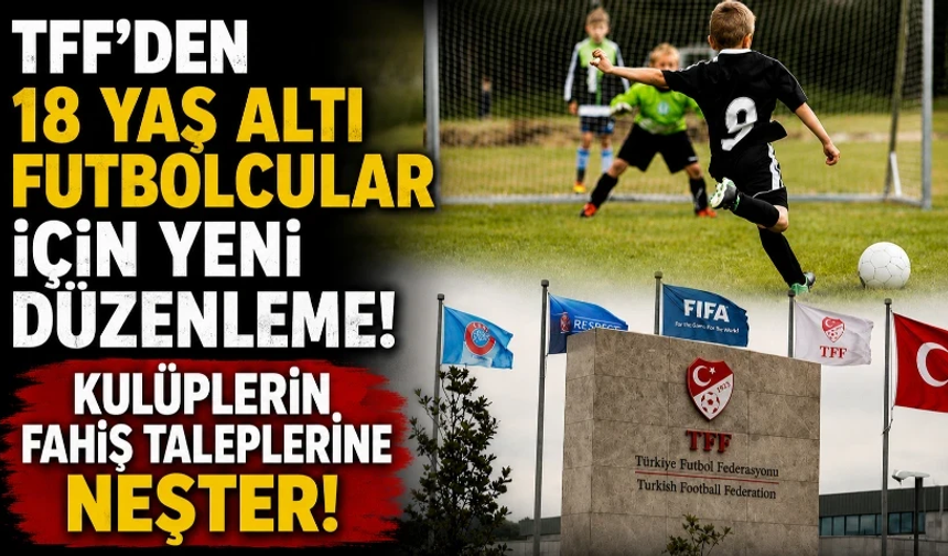 TFF’den 18 yaş altı futbolcular için yeni düzenleme!