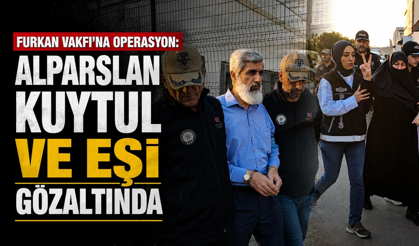 Furkan Vakfı kurucusu ve eşi gözaltına alındı