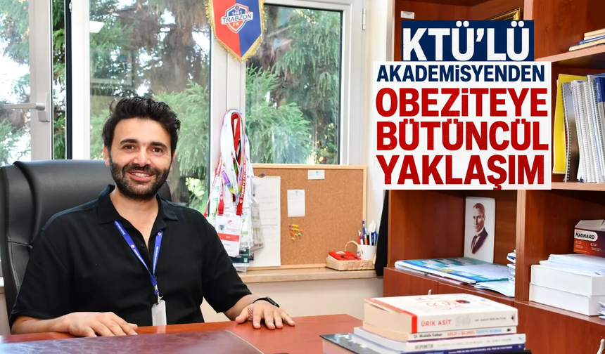 KTÜ’lü Akademisyenden Obeziteye Bütüncül Yaklaşım