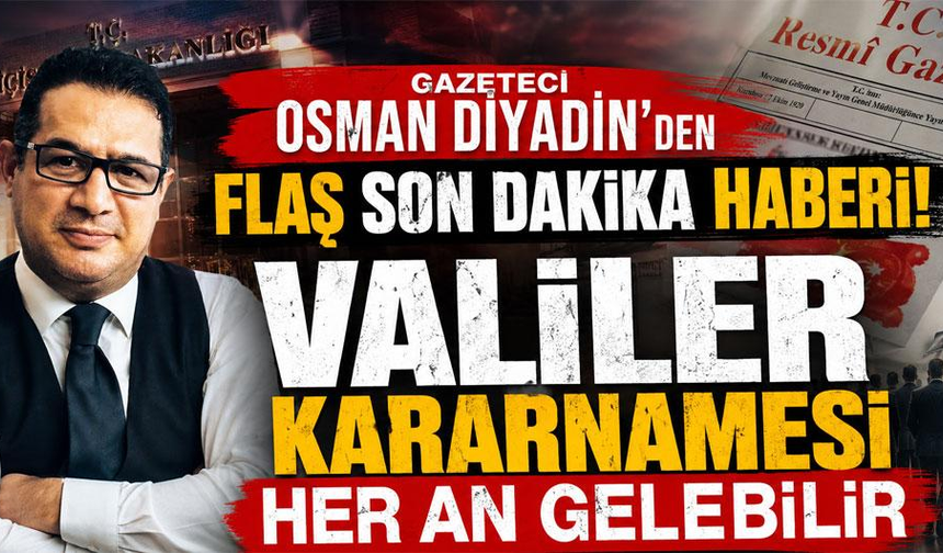 Valiler kararnamesi her an gelebilir
