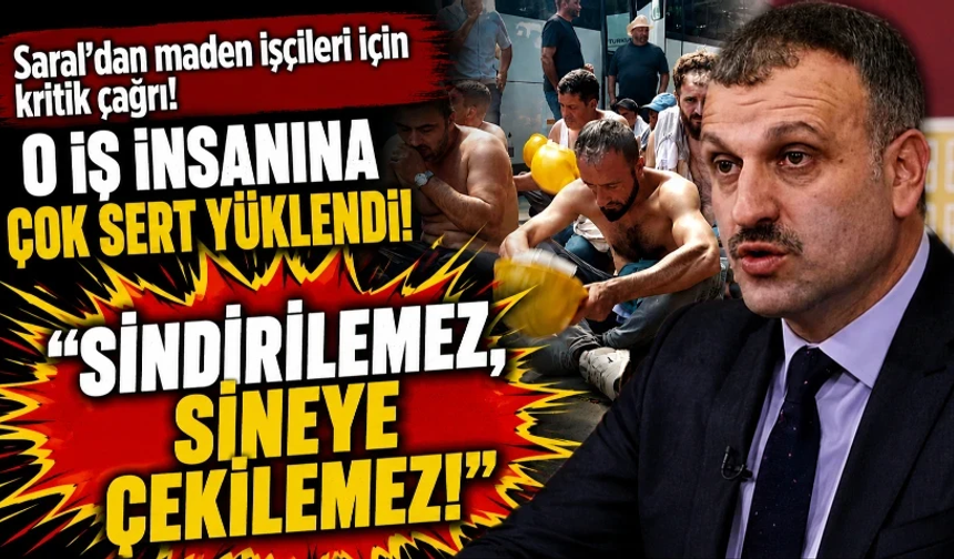 Oktay Saral’dan maden işçileri için kritik çağrı! O iş insanına çok sert yüklendi