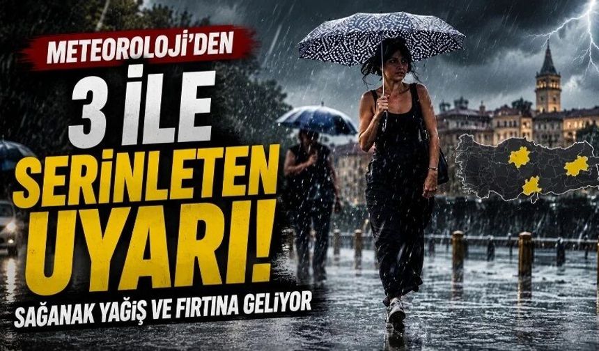 Meteoroloji'den 3 ile serinleten uyarı: Sağanak yağış ve fırtına geliyor