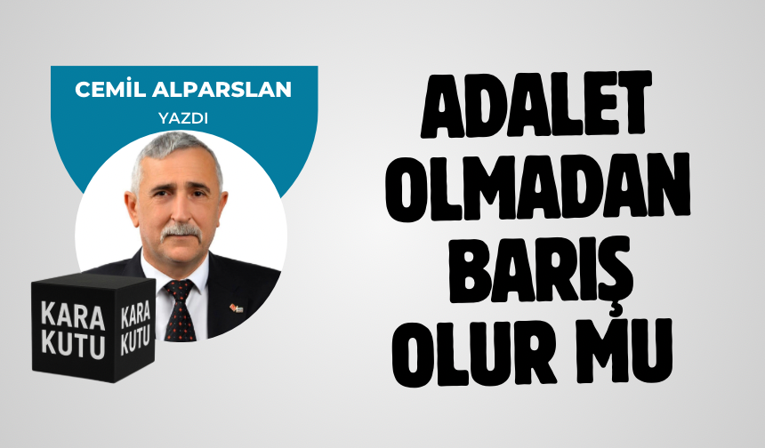 "Adalet olmadan barış olur mu"