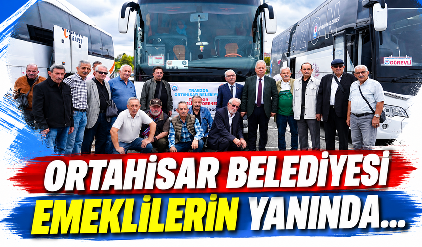 ORTAHİSAR BELEDİYESİ EMEKLİLERİN YANINDA…