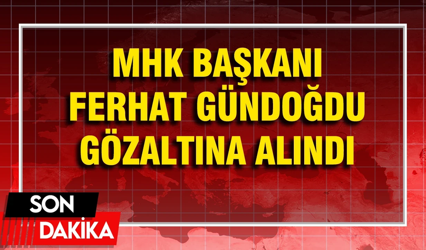 Ferhat Gündoğdu gözaltına alındı!