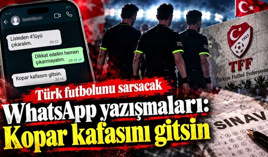 Türk futbolunu sarsacak WhatsApp yazışmaları: Kopar kafasını gitsin