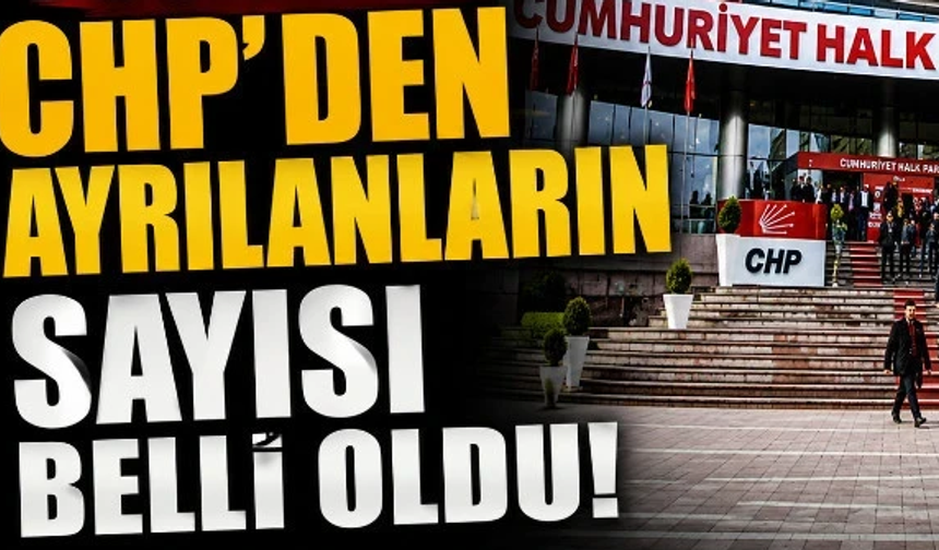 CHP'den ayrılanların sayısı belli oldu