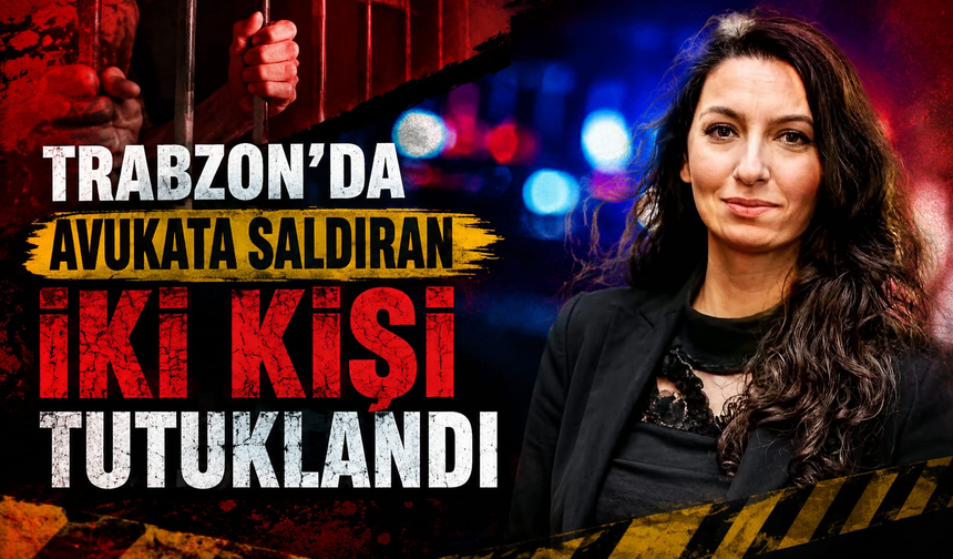 Trabzon'da avukata saldıran iki kişi tutuklandı