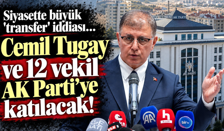 Siyasette büyük 'transfer' iddiası: Cemil Tugay ve 12 vekil AK Parti'ye katılacak!