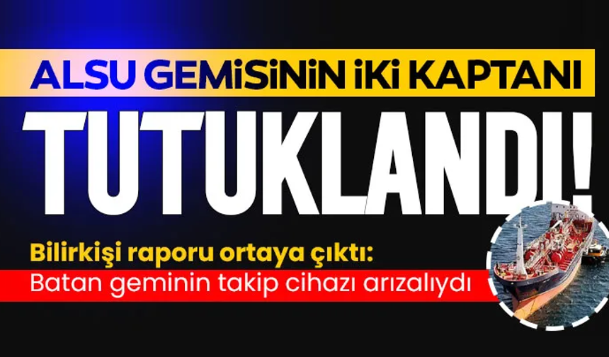 ALSU gemisinin iki kaptanı tutuklandı