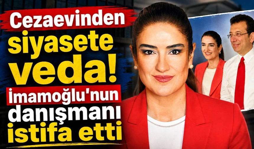 Cezaevinden siyasete veda! İmamoğlu’nun danışmanı istifa etti