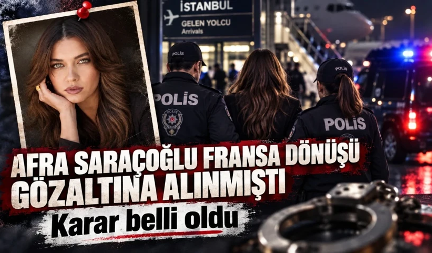 Havalimanında gözaltına alınmıştı! Afra Saraçoğlu hakkında karar verildi
