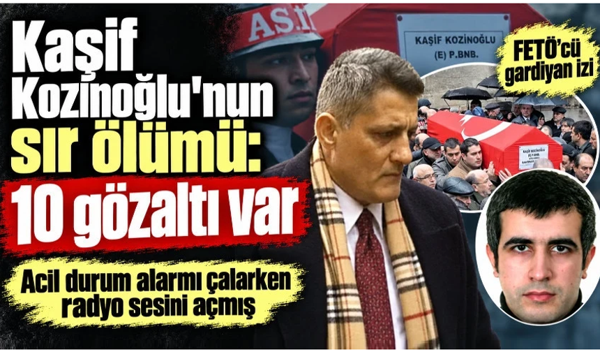 MİT’çi Kaşif Kozinoğlu’nun şüpheli ölümünde yeni gelişme: 11 gözaltı kararı