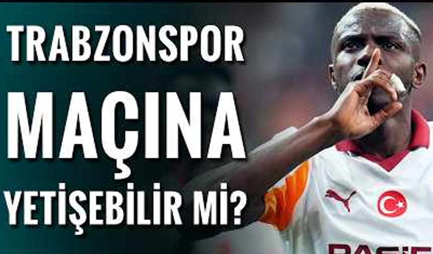 Galatasaray'da Osimhen gelişmesi! Trabzonspor maçında...