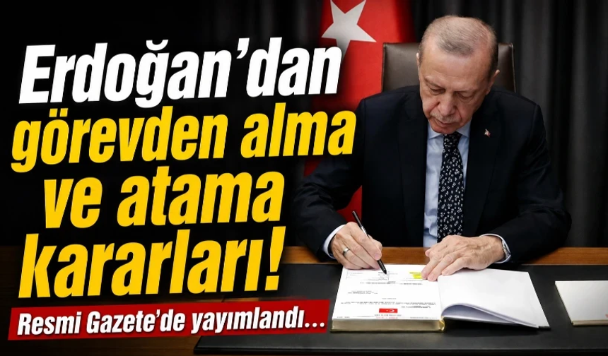 Erdoğan’dan gece yarısı görevden alma ve atama kararları!