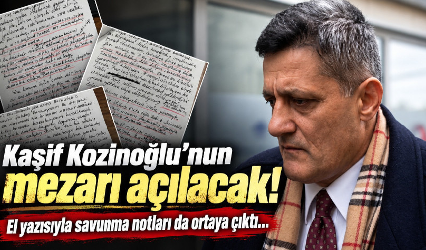 Kaşif Kozinoğlu’nun mezarı açılacak!