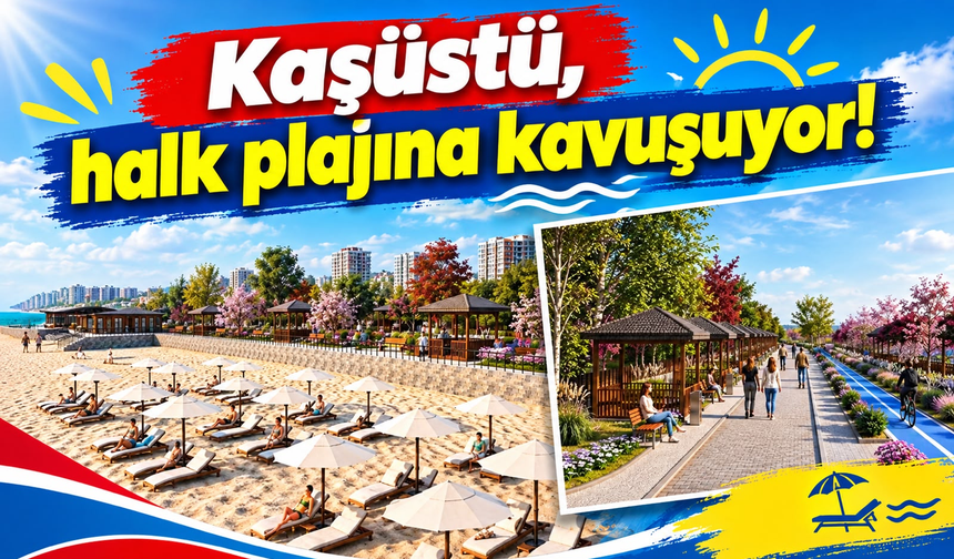Kaşüstü, halk plajına kavuşuyor!
