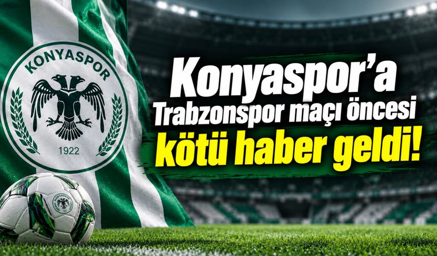 Konyaspor’a Trabzonspor maçı öncesi kötü haber geldi!