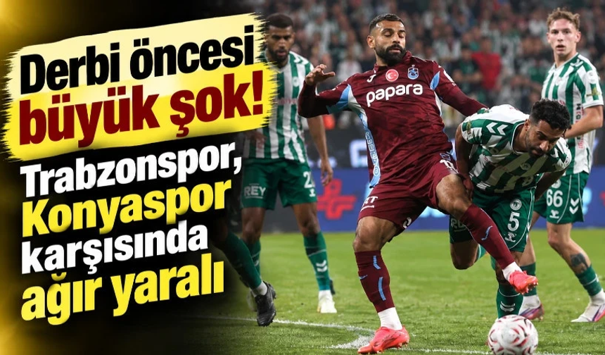 Derbi öncesi büyük şok! Trabzonspor, Konyaspor karşısında ağır yaralı