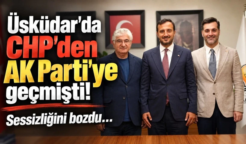 Üsküdar'da CHP'den AK Parti'ye geçmişti! Sessizliğini bozdu…