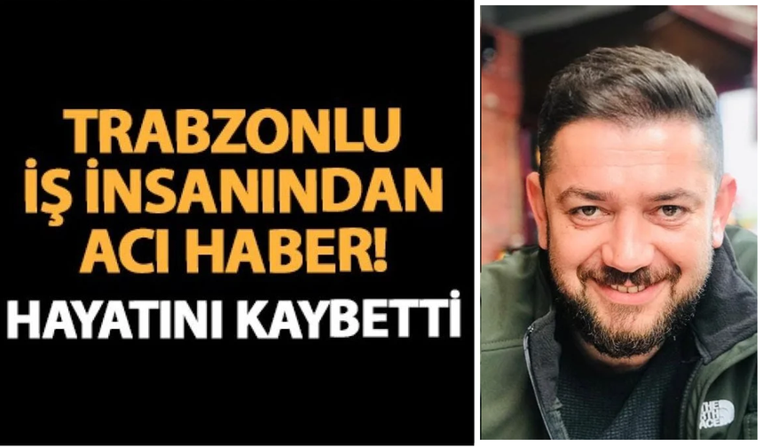 Trabzon’da genç iş insanı kalbine yenildi!