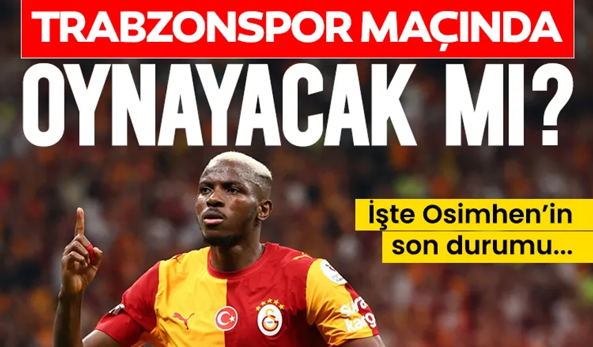 Victor Osimhen Trabzonspor maçında oynayacak mı?